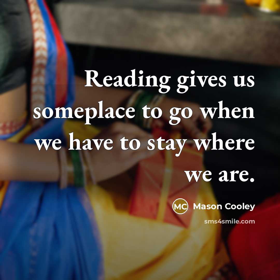 “Reading gives us someplace to go when we have to…” quote by Mason Cooley
