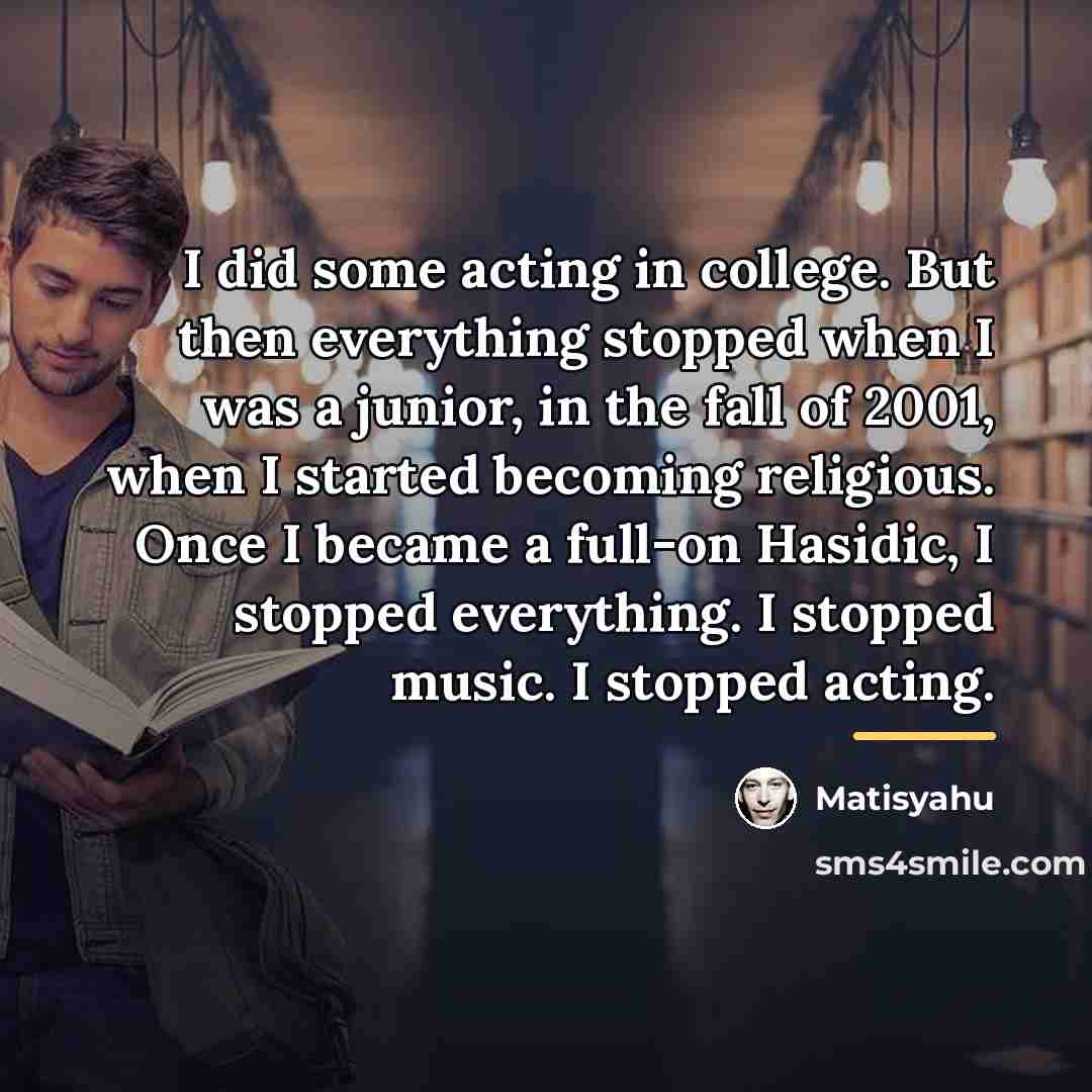“I did some acting in college. But then everything stopped…” quote by Matisyahu