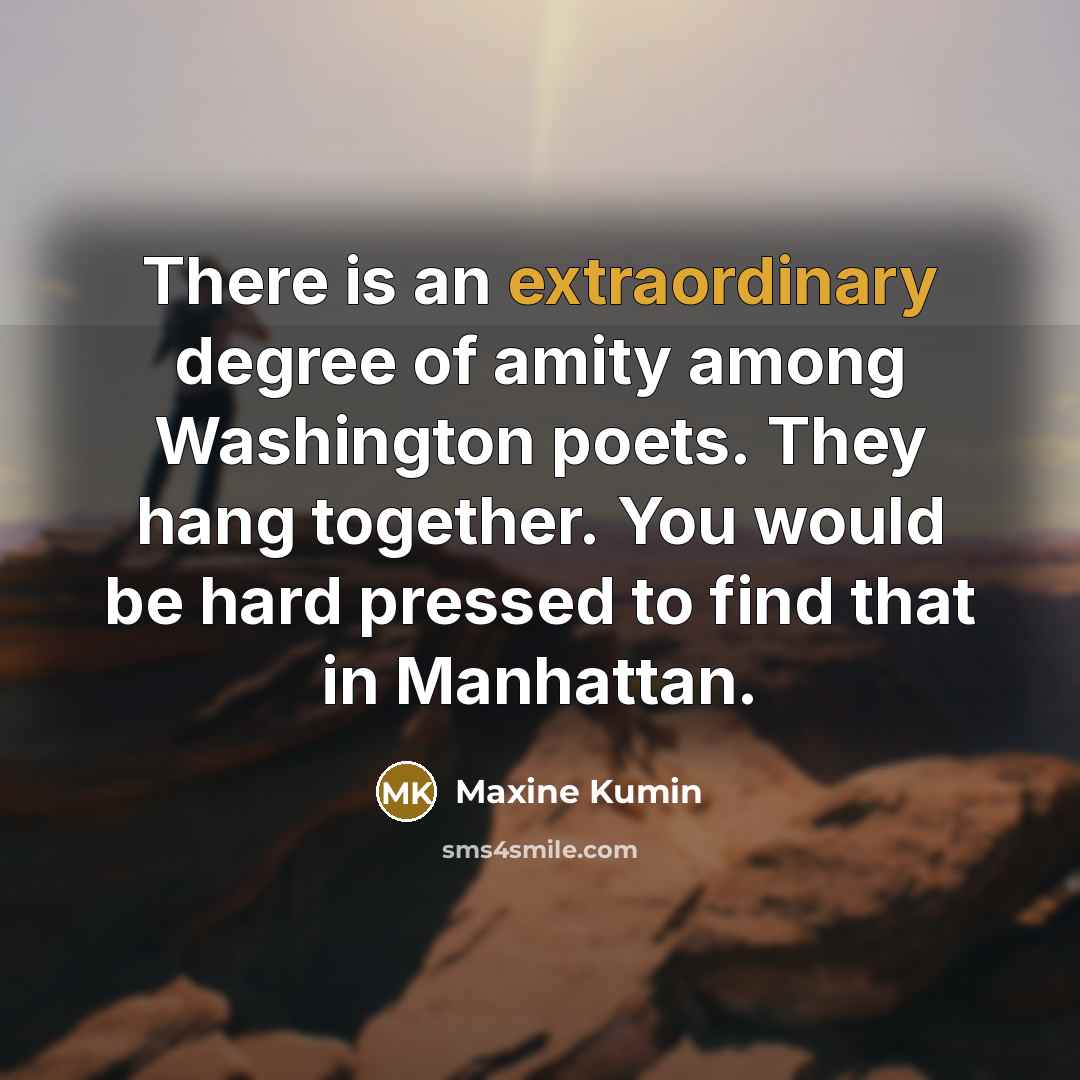 “There is an extraordinary degree of amity among Washington poets.…” quote by Maxine Kumin