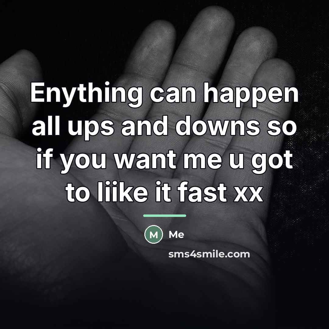 “Enything can happen all ups and downs so if you…” quote by Me