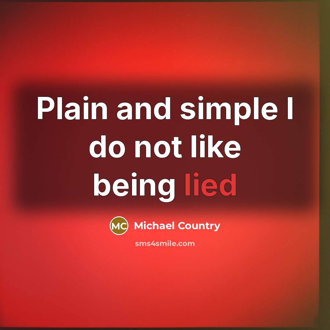 “Plain and simple I do not like being lied…” quote by Michael Country