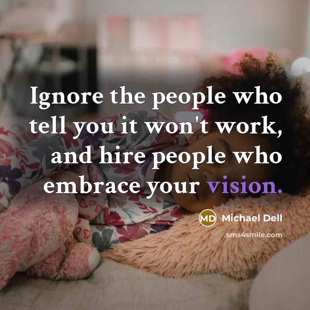 “Ignore the people who tell you it won't work, and…” quote by Michael Dell
