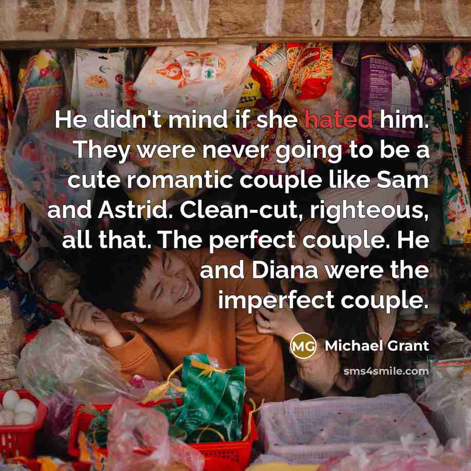 “He didn't mind if she hated him. They were never…” quote by Michael Grant