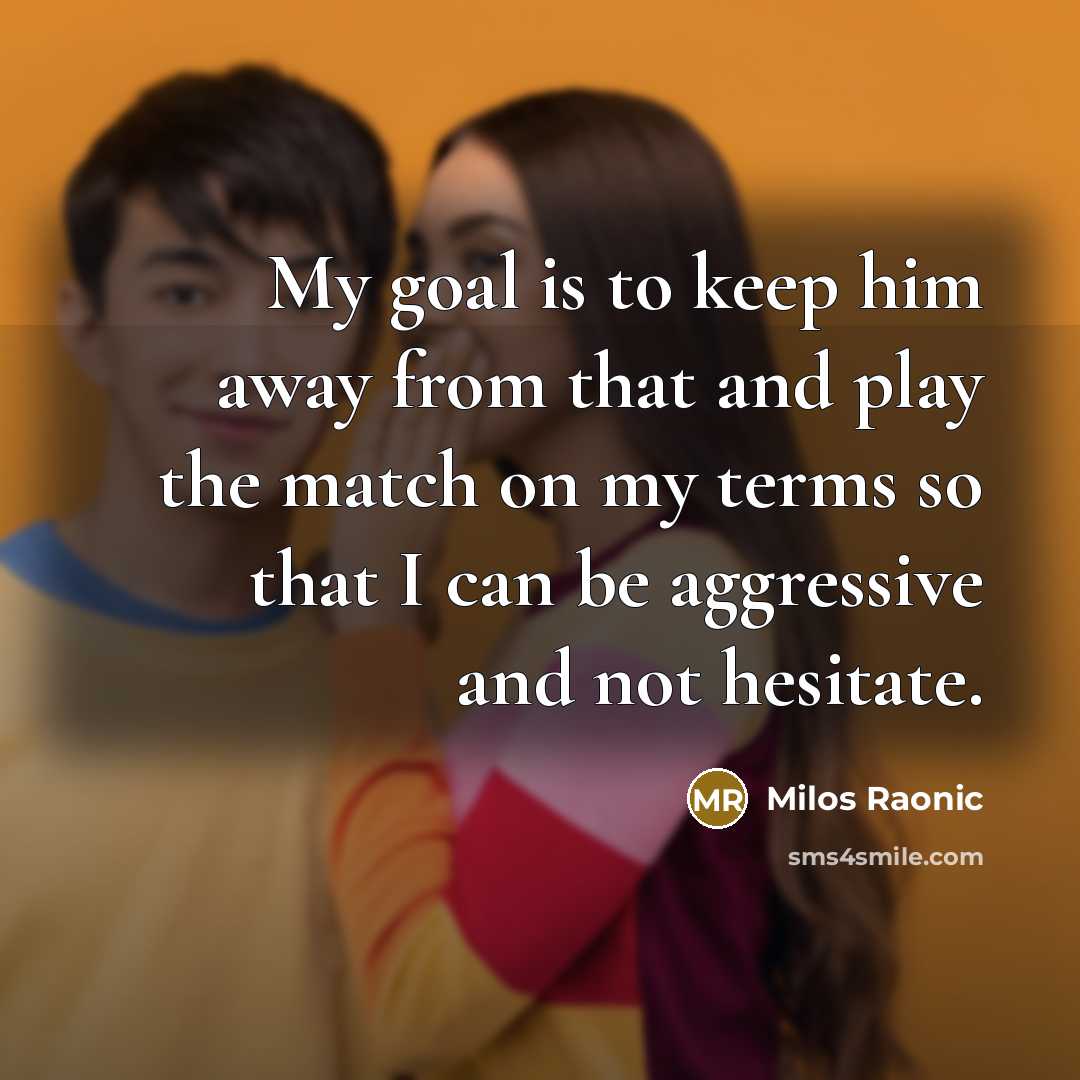 “My goal is to keep him away from that and…” quote by Milos Raonic