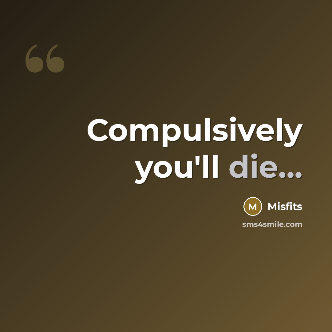“Compulsively you'll die...…” quote by Misfits