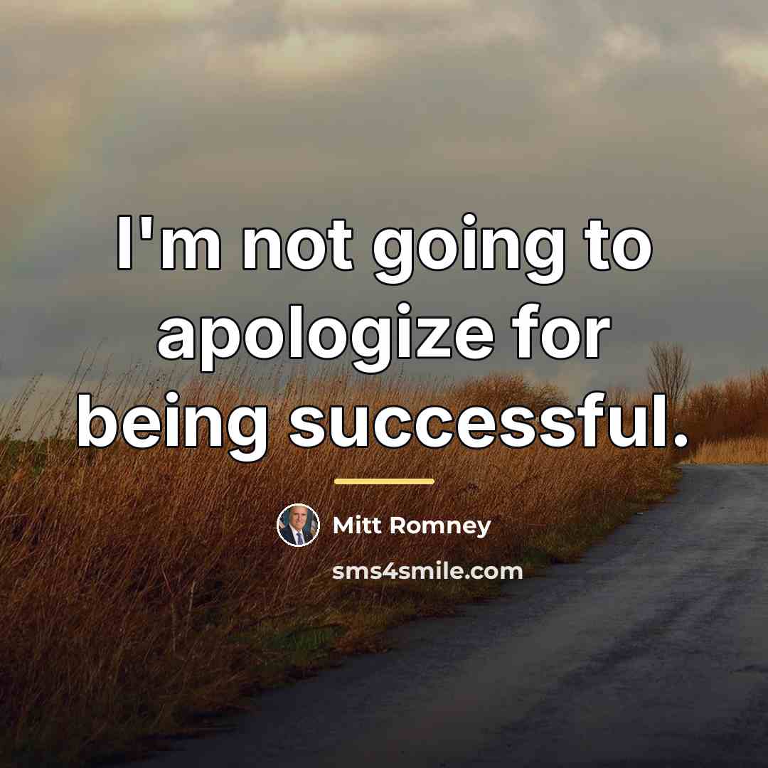 “I'm not going to apologize for being successful.…” quote by Mitt Romney
