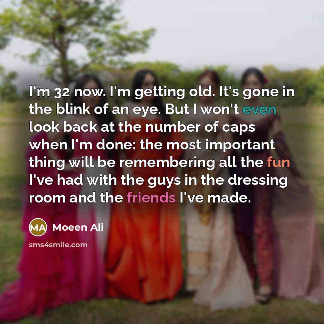 “I'm 32 now. I'm getting old. It's gone in the…” quote by Moeen Ali
