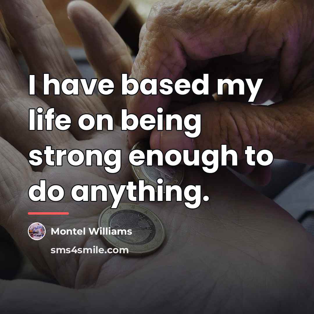 “I have based my life on being strong enough to…” quote by Montel Williams
