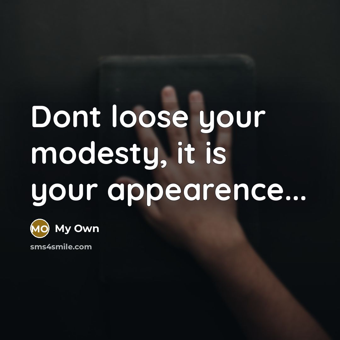 “Dont loose your modesty, it is your appearence...…” quote by My Own