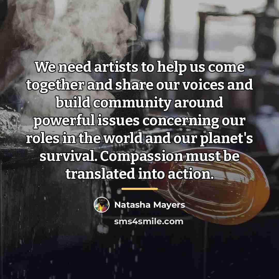 “We need artists to help us come together and share…” quote by Natasha Mayers