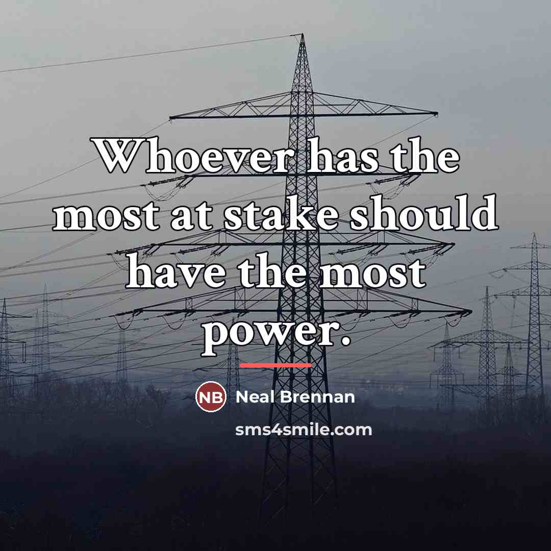“Whoever has the most at stake should have the most…” quote by Neal Brennan