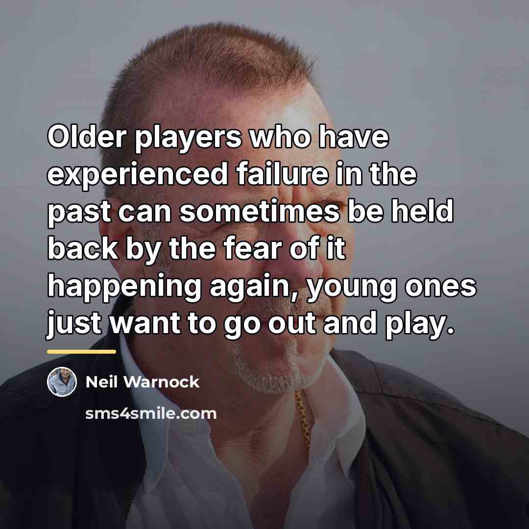 “Older players who have experienced failure in the past can…” quote by Neil Warnock