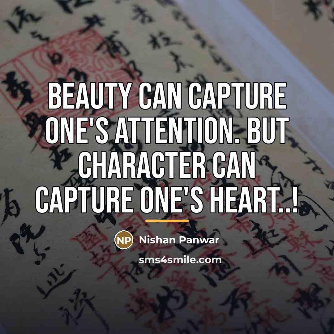 “BEAUTY can capture one's attention. But CHARACTER can capture one's…” quote by Nishan Panwar