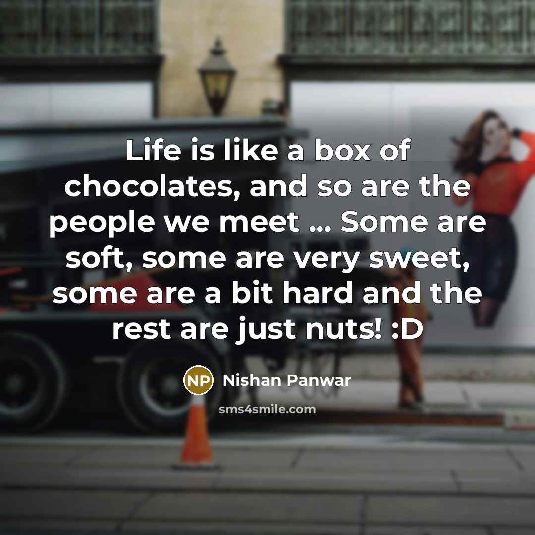 “Life is like a box of chocolates, and so are…” quote by Nishan Panwar