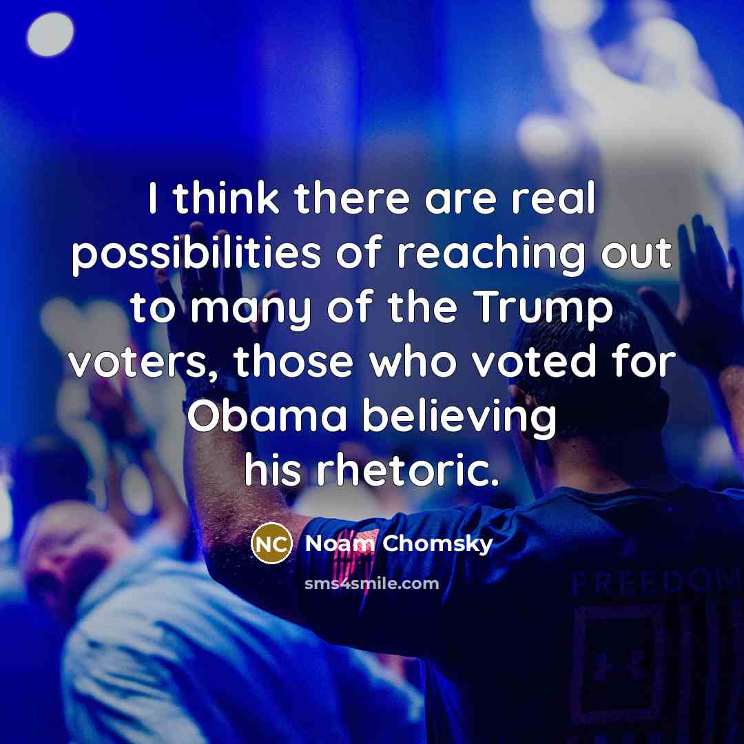 “I think there are real possibilities of reaching out to…” quote by Noam Chomsky