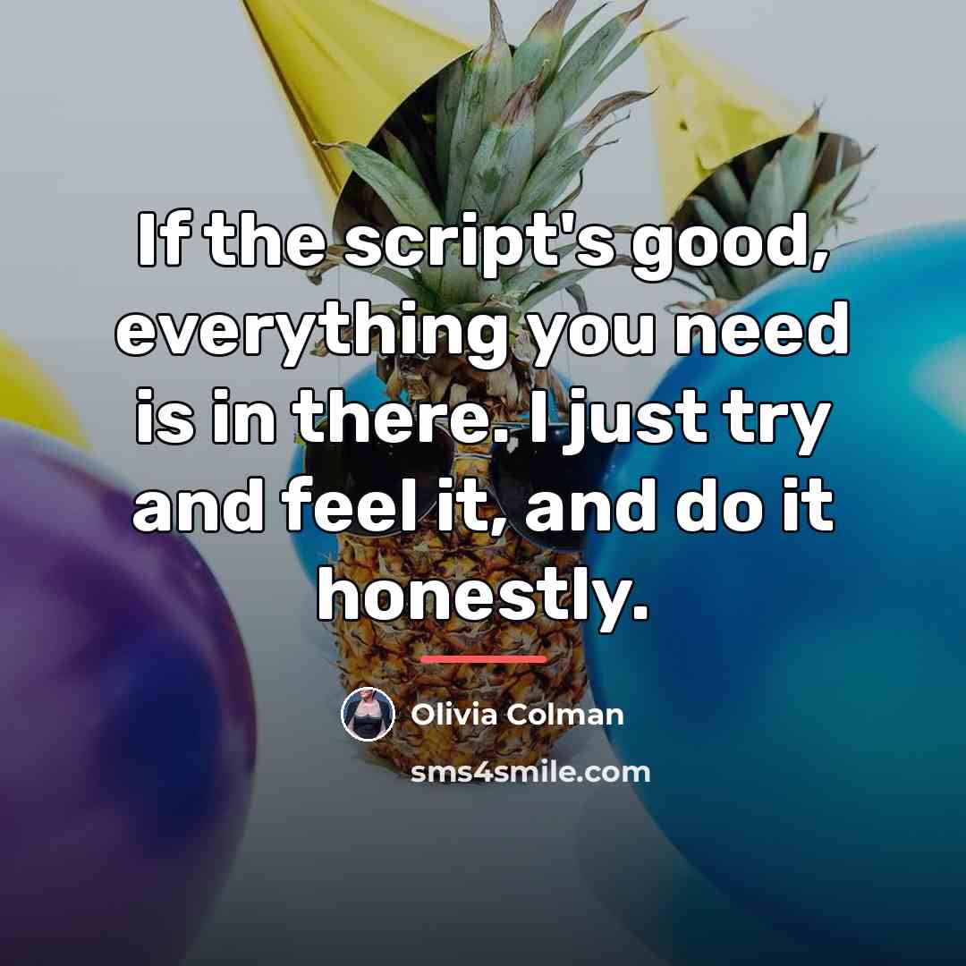 “If the script's good, everything you need is in there.…” quote by Olivia Colman