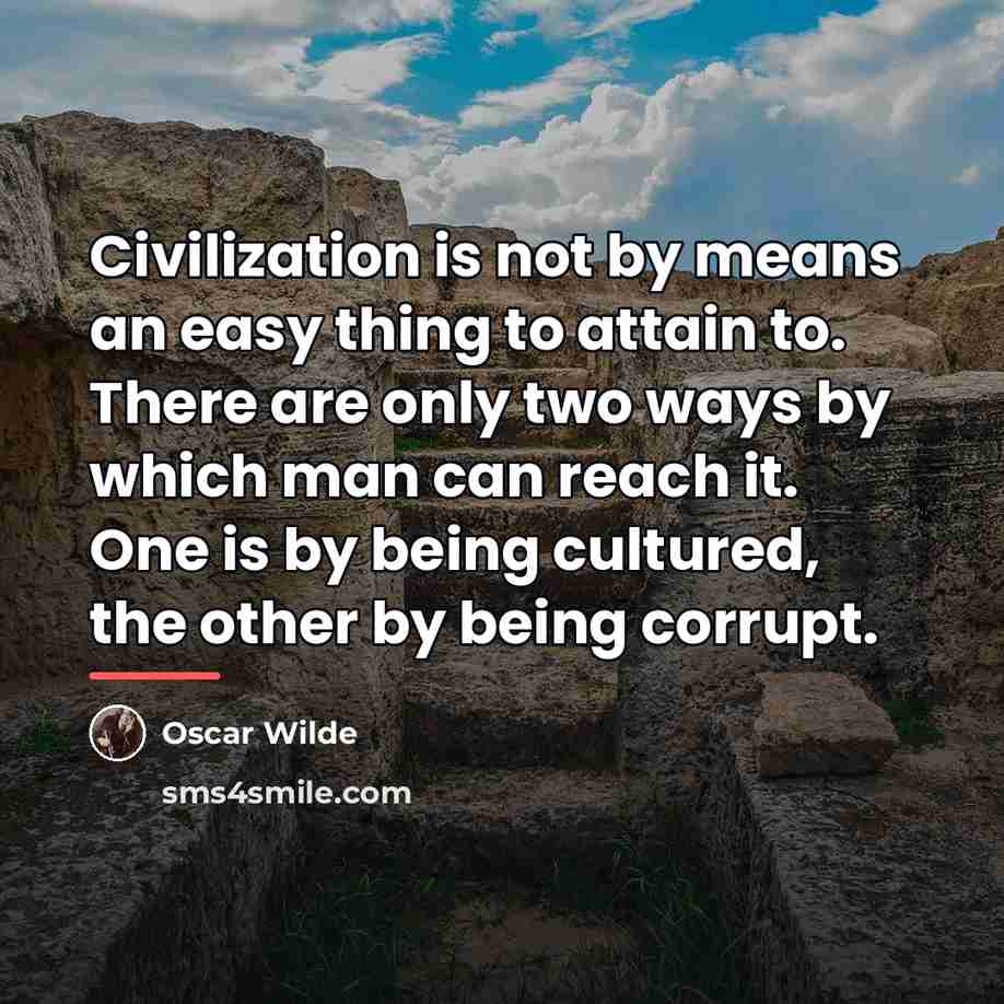 “Civilization is not by means an easy thing to attain…” quote by Oscar Wilde