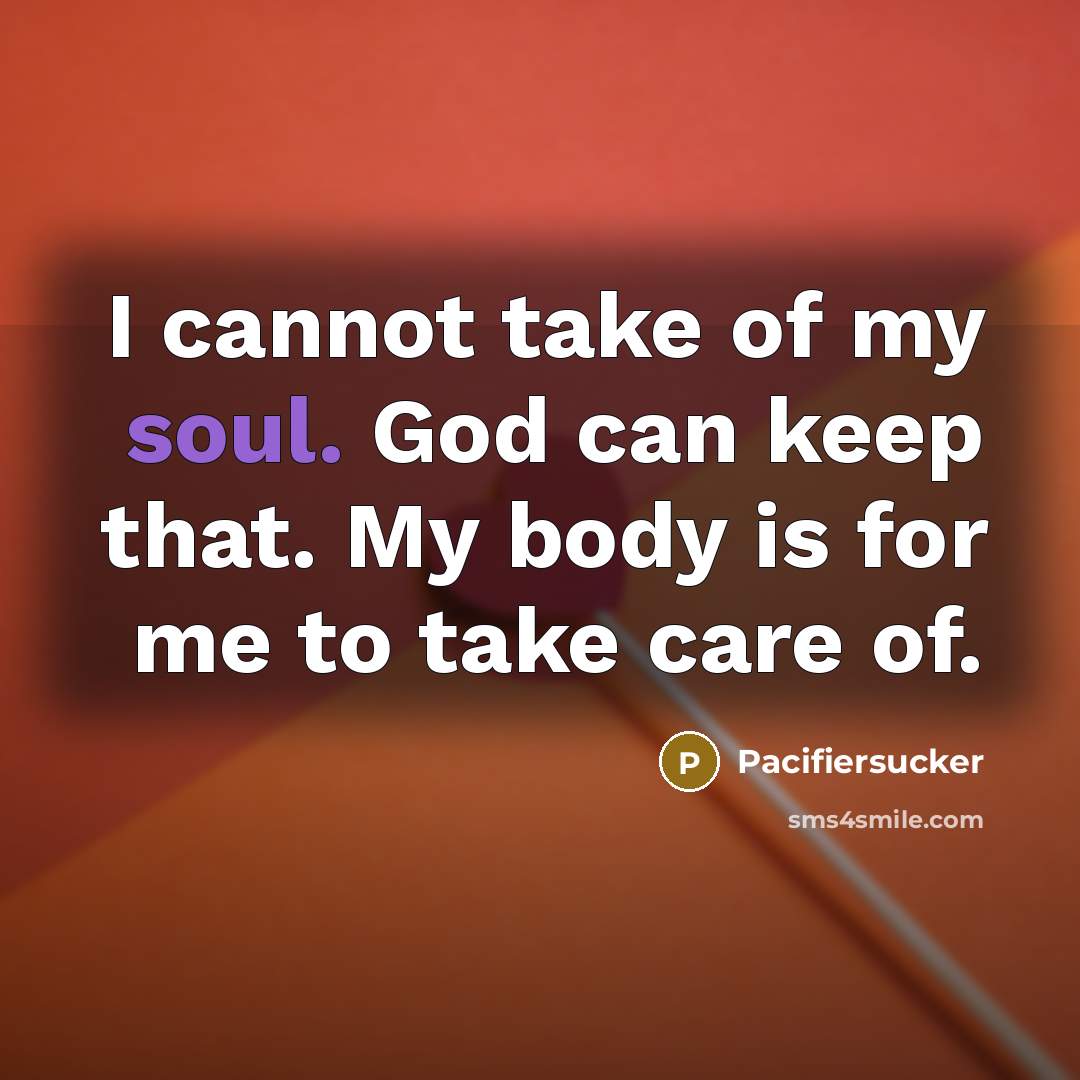 “I cannot take of my soul. God can keep that.…” quote by Pacifiersucker