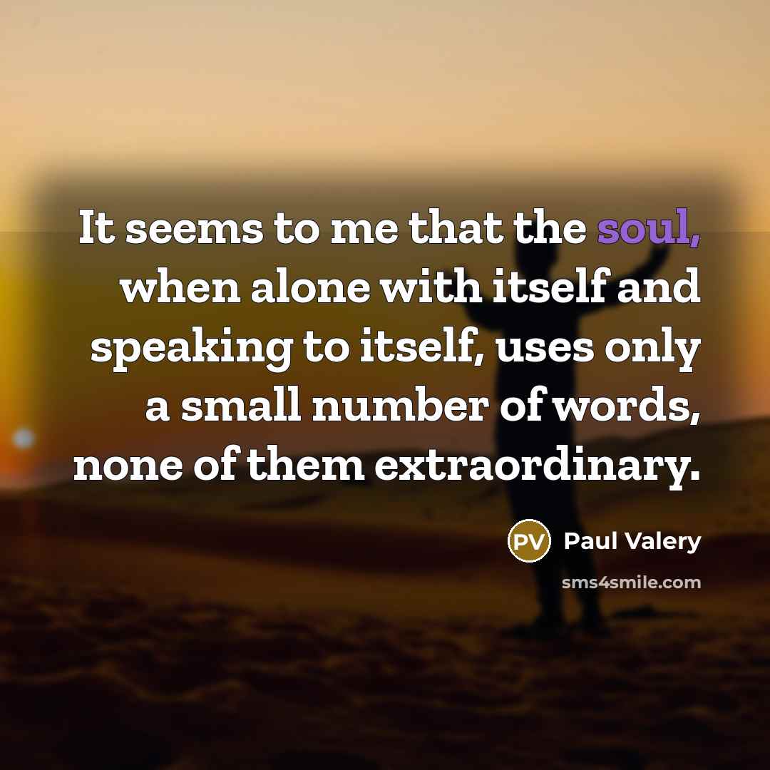 “It seems to me that the soul, when alone with…” quote by Paul Valery