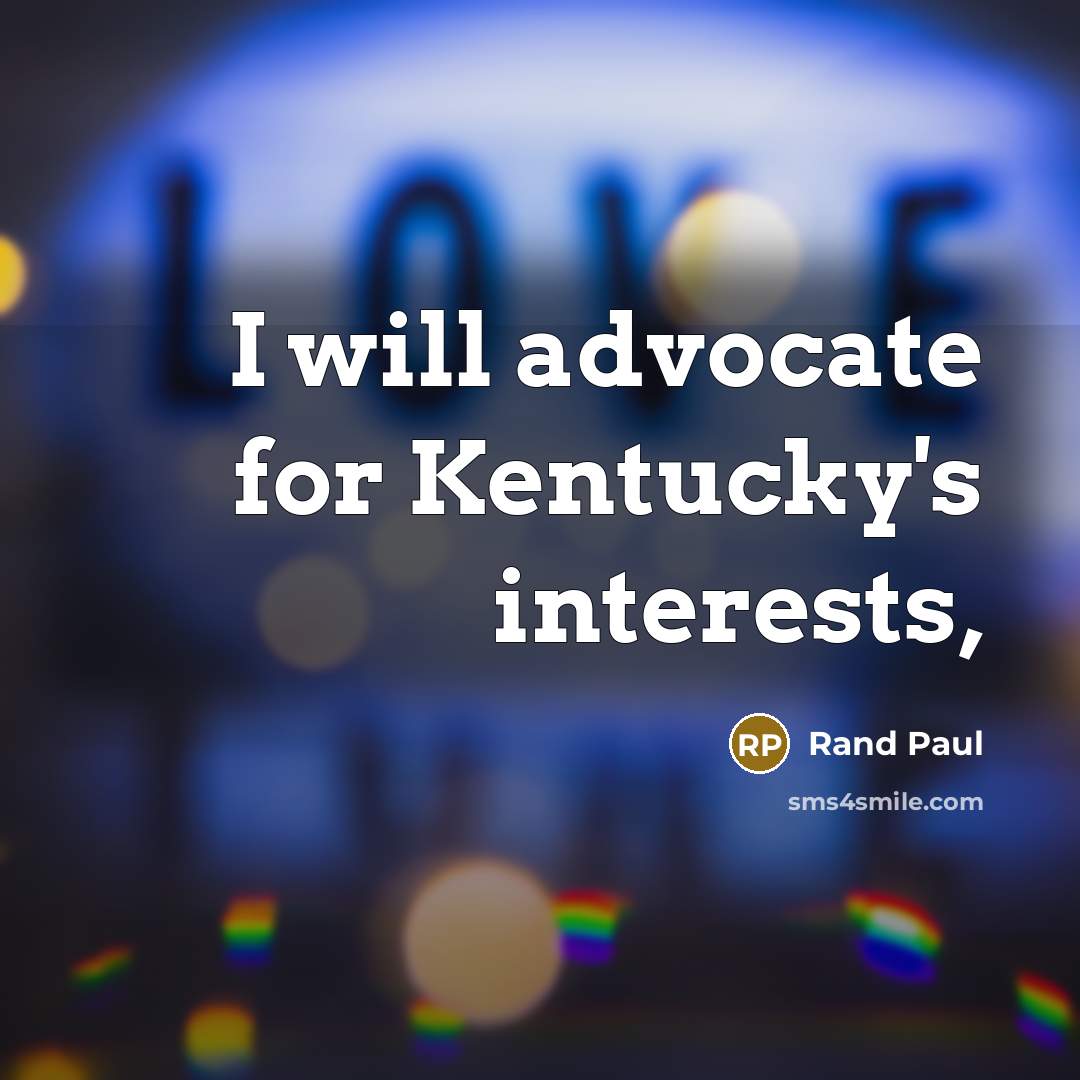 “I will advocate for Kentucky's interests,…” quote by Rand Paul