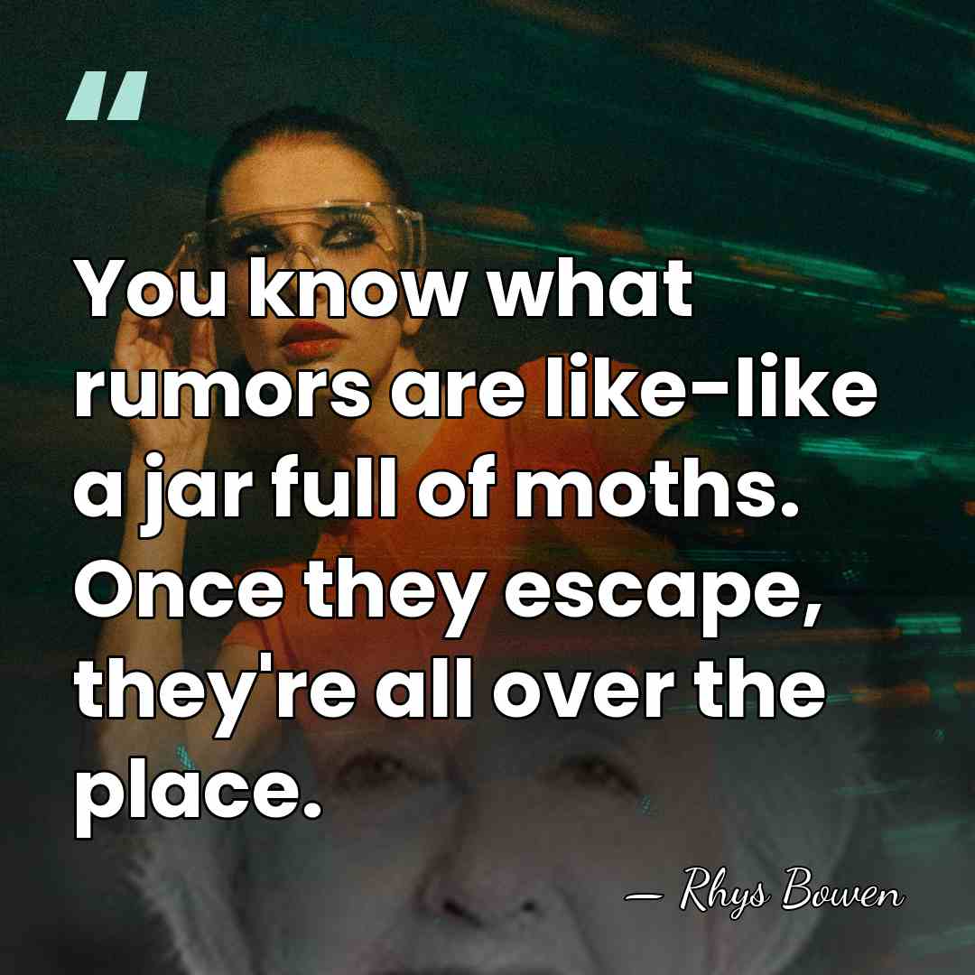 You know what rumors are like-like a jar full of moths. Once&hellip; - Rhys Bowen