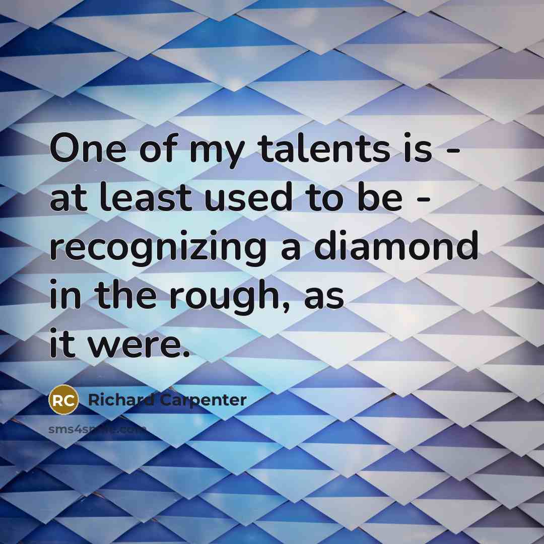 “One of my talents is - at least used to…” quote by Richard Carpenter