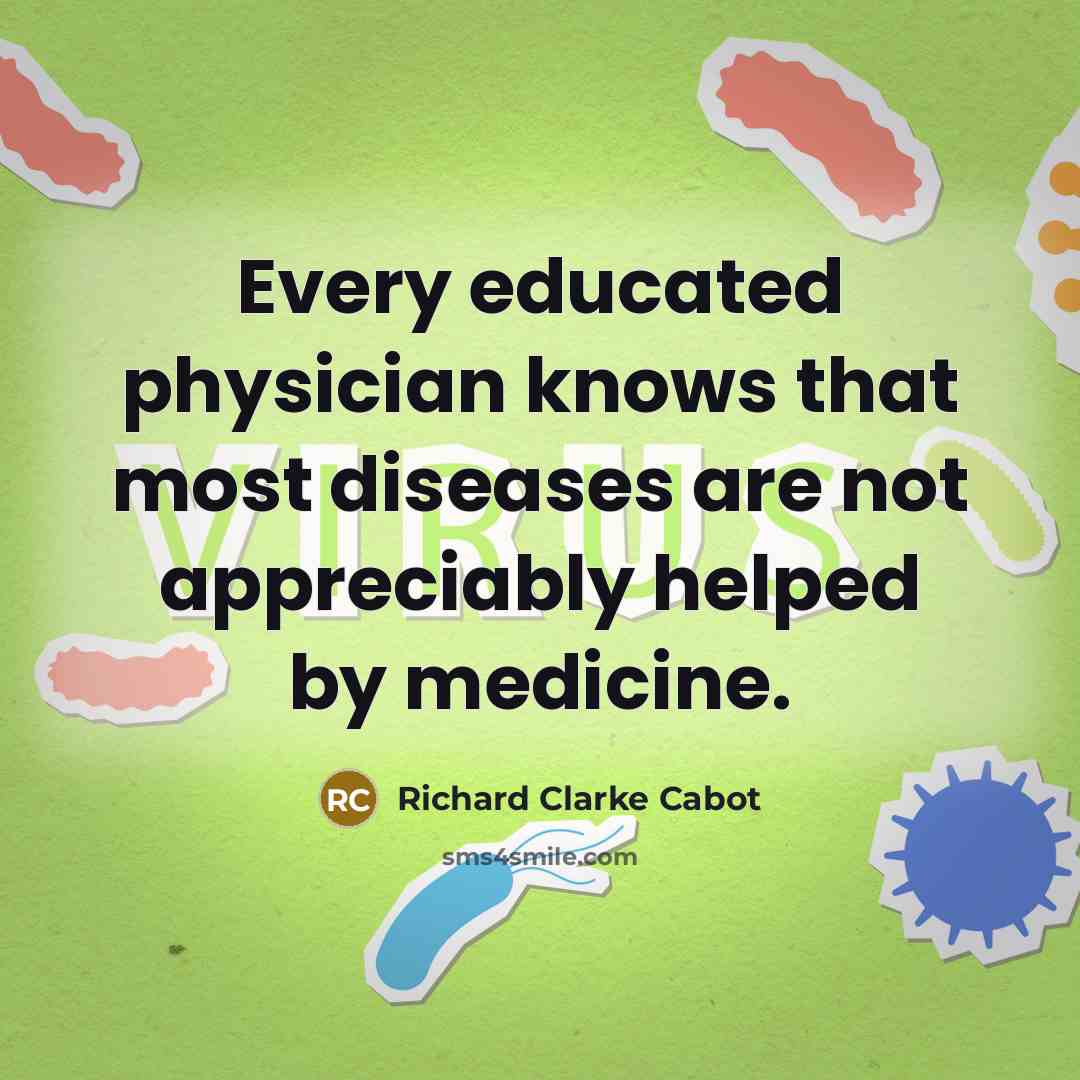 “Every educated physician knows that most diseases are not appreciably…” quote by Richard Clarke Cabot