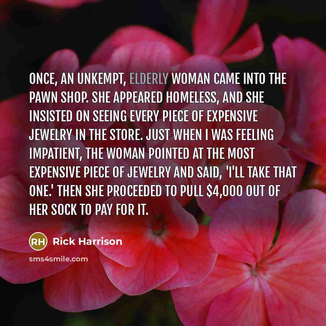 “Once, an unkempt, elderly woman came into the pawn shop.…” quote by Rick Harrison