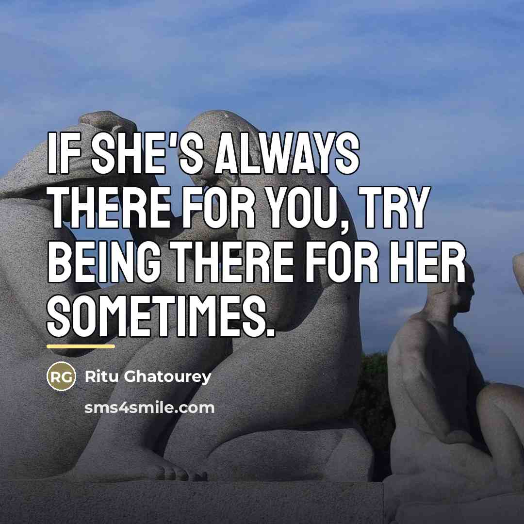 “If she's always there for you, try being there for…” quote by Ritu Ghatourey