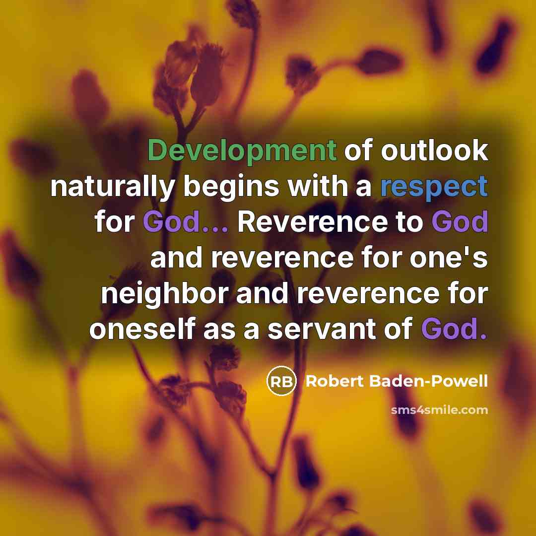 “Development of outlook naturally begins with a respect for God...…” quote by Robert Baden-Powell