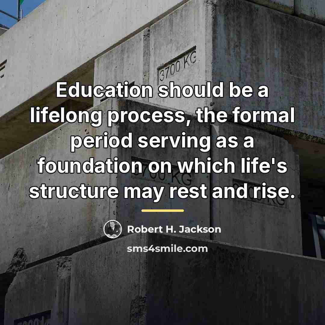 “Education should be a lifelong process, the formal period serving…” quote by Robert H. Jackson