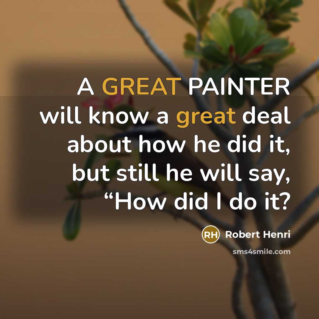 “A GREAT PAINTER will know a great deal about how…” quote by Robert Henri