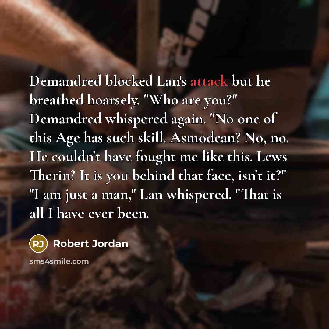 “Demandred blocked Lan's attack but he breathed hoarsely. "Who are…” quote by Robert Jordan