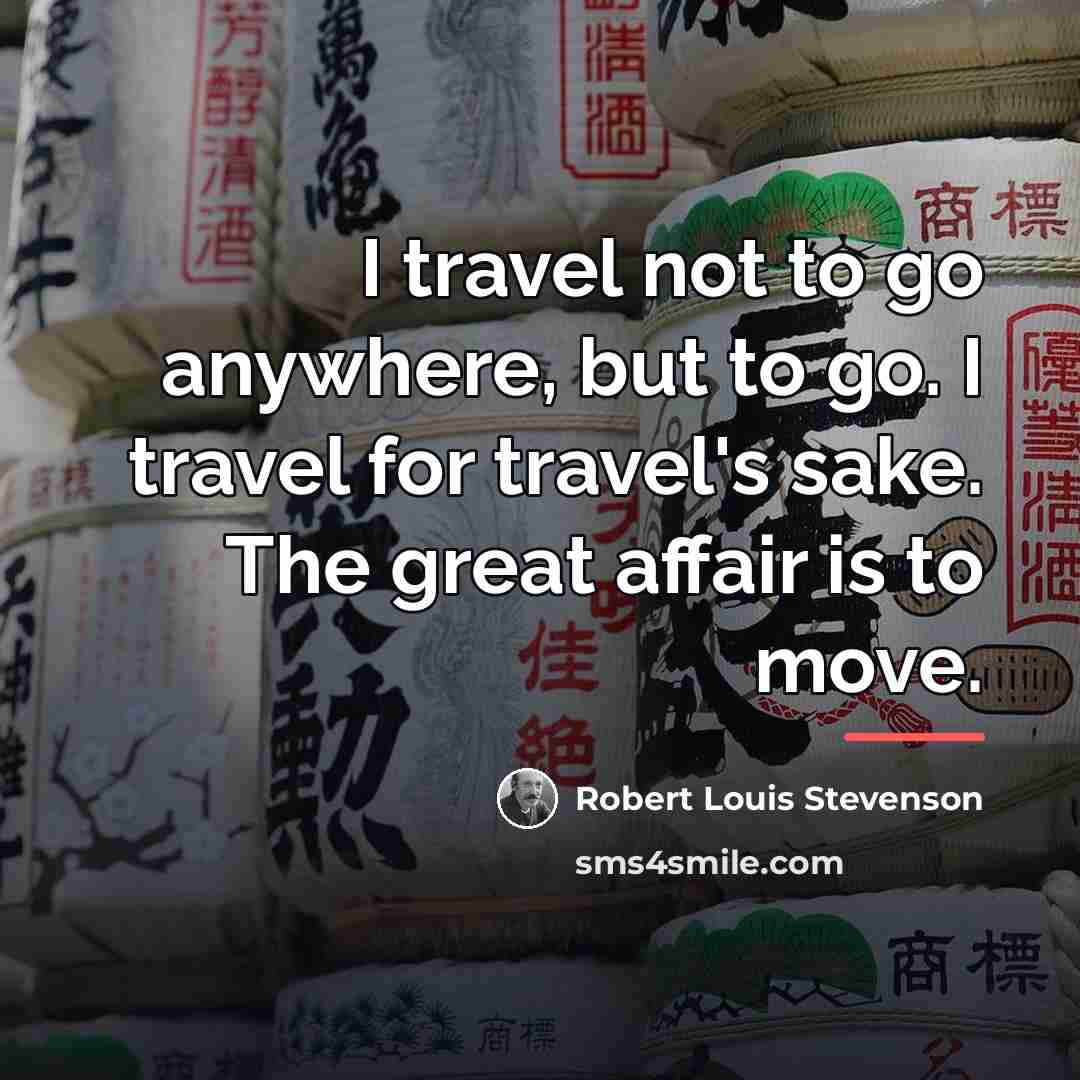 “I travel not to go anywhere, but to go. I…” quote by Robert Louis Stevenson