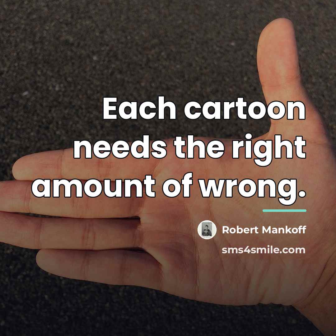 “Each cartoon needs the right amount of wrong.…” quote by Robert Mankoff