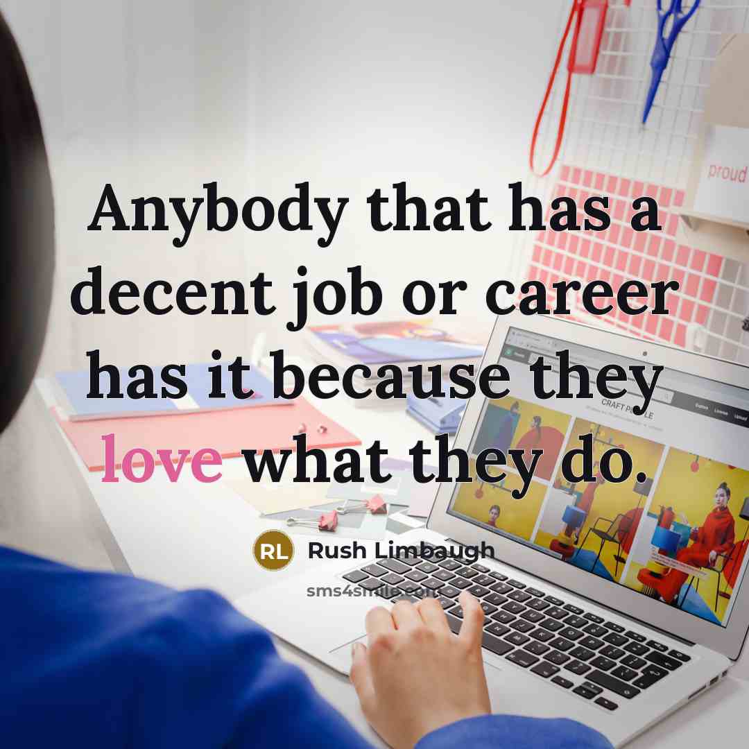 “Anybody that has a decent job or career has it…” quote by Rush Limbaugh