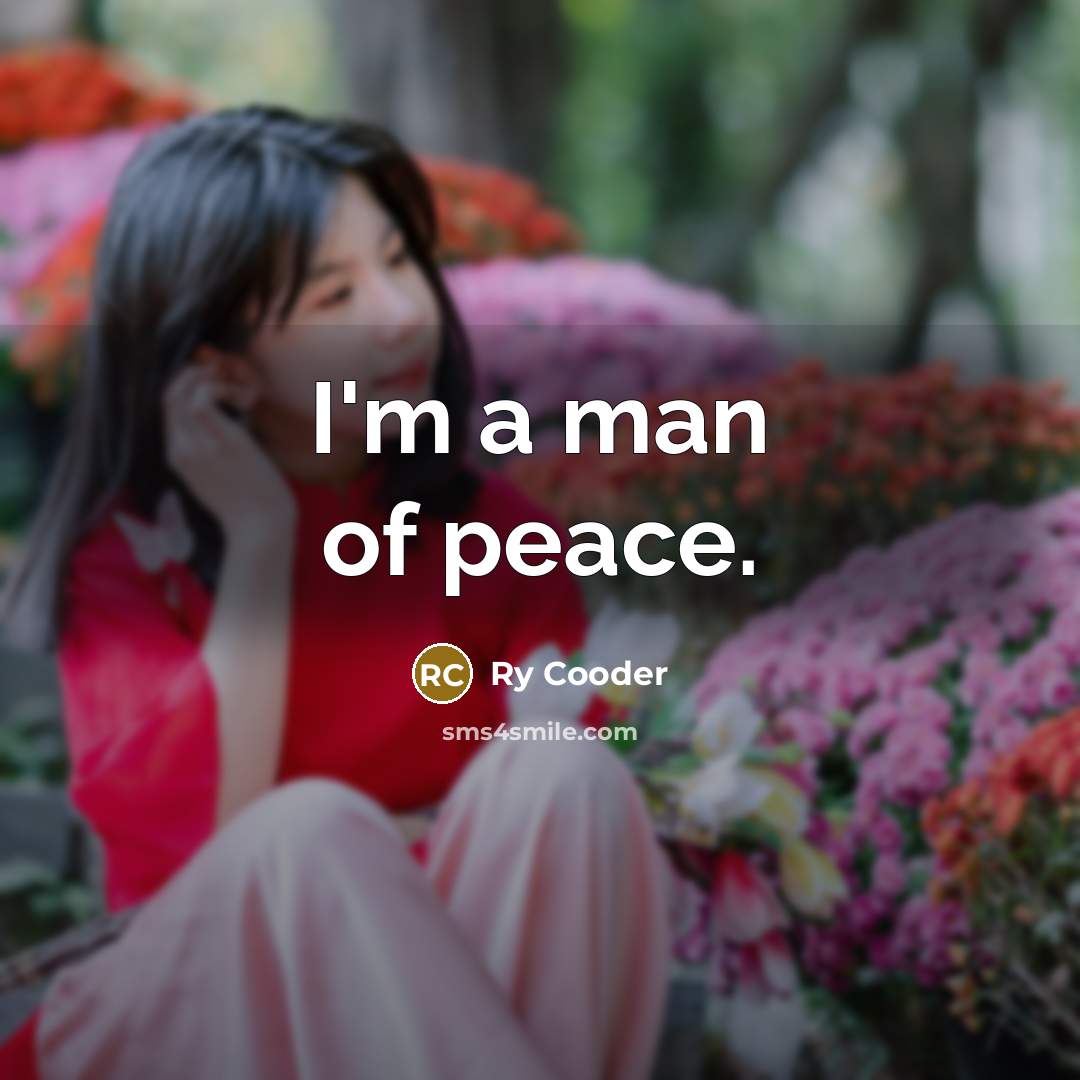 “I'm a man of peace.…” quote by Ry Cooder