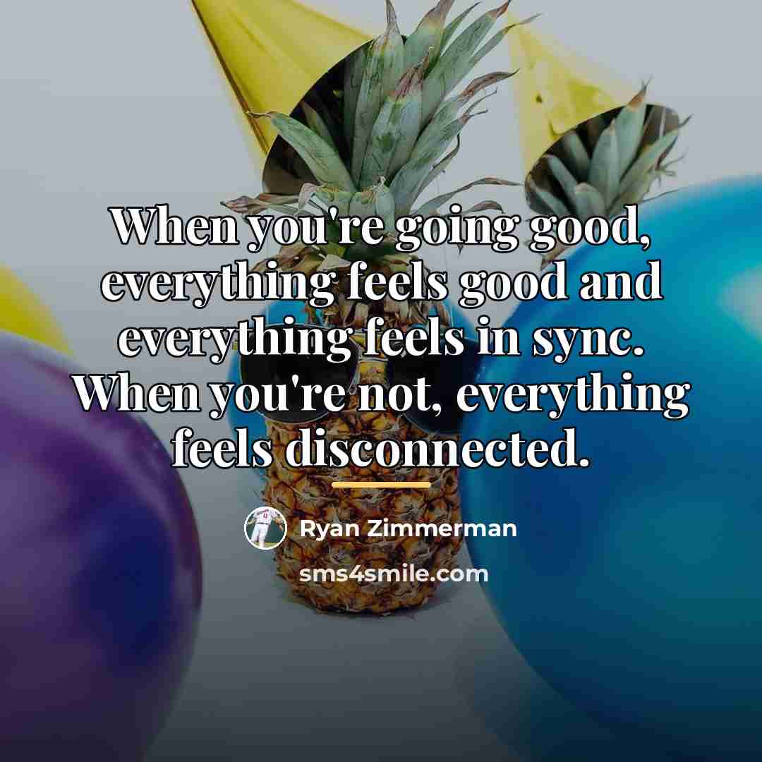 “When you're going good, everything feels good and everything feels…” quote by Ryan Zimmerman