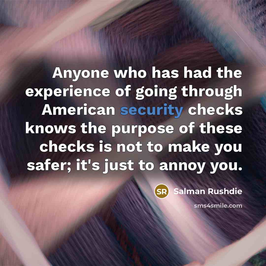 “Anyone who has had the experience of going through American…” quote by Salman Rushdie