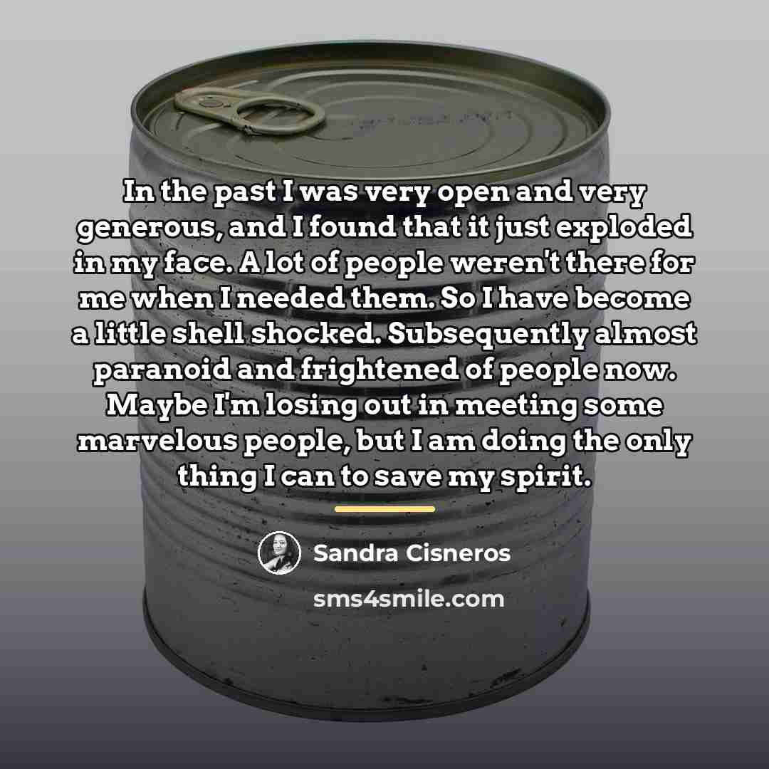 “In the past I was very open and very generous,…” quote by Sandra Cisneros