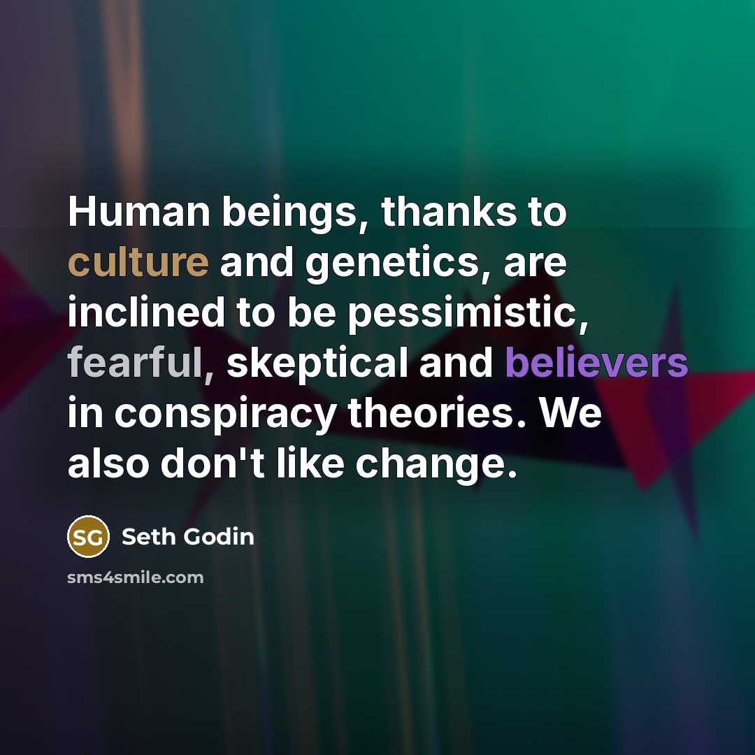 “Human beings, thanks to culture and genetics, are inclined to…” quote by Seth Godin