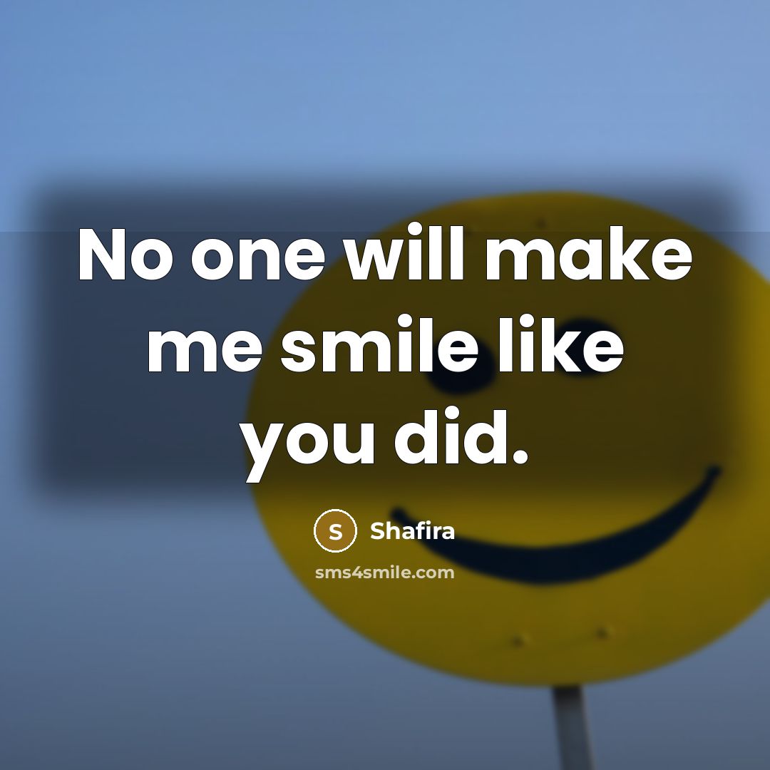 “No one will make me smile like you did.” quote by Shafira