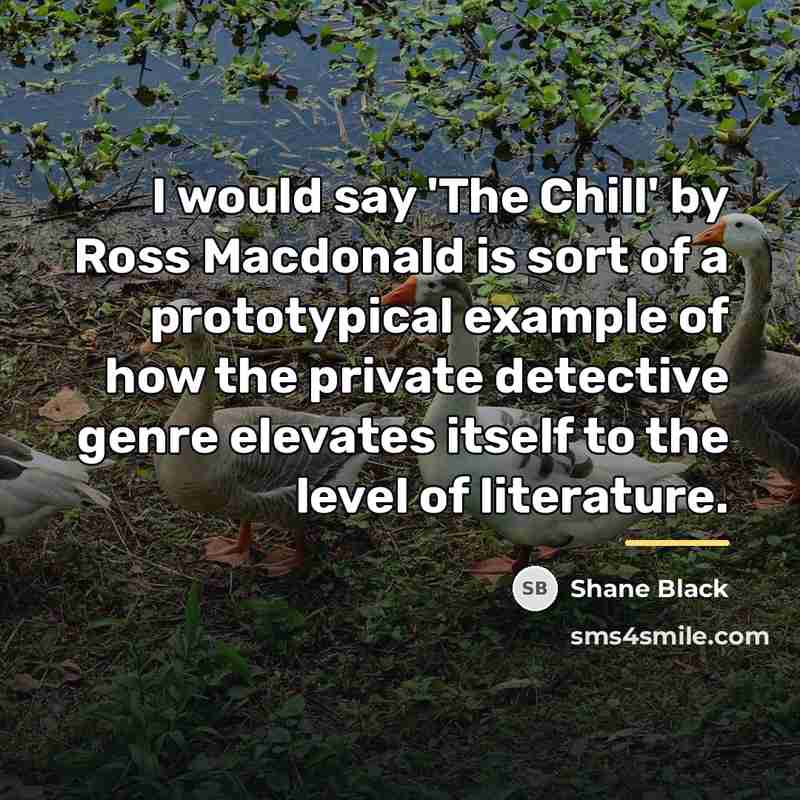 “I would say 'The Chill' by Ross Macdonald is sort…” quote by Shane Black