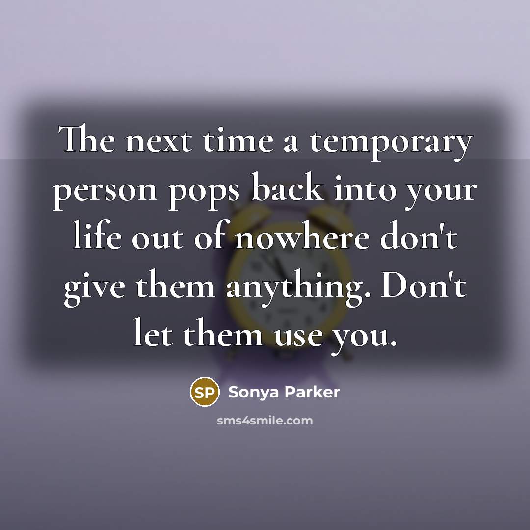 “The next time a temporary person pops back into your…” quote by Sonya Parker