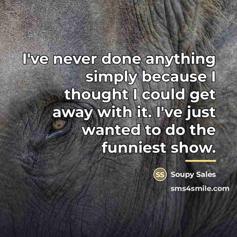 “I've never done anything simply because I thought I could…” quote by Soupy Sales