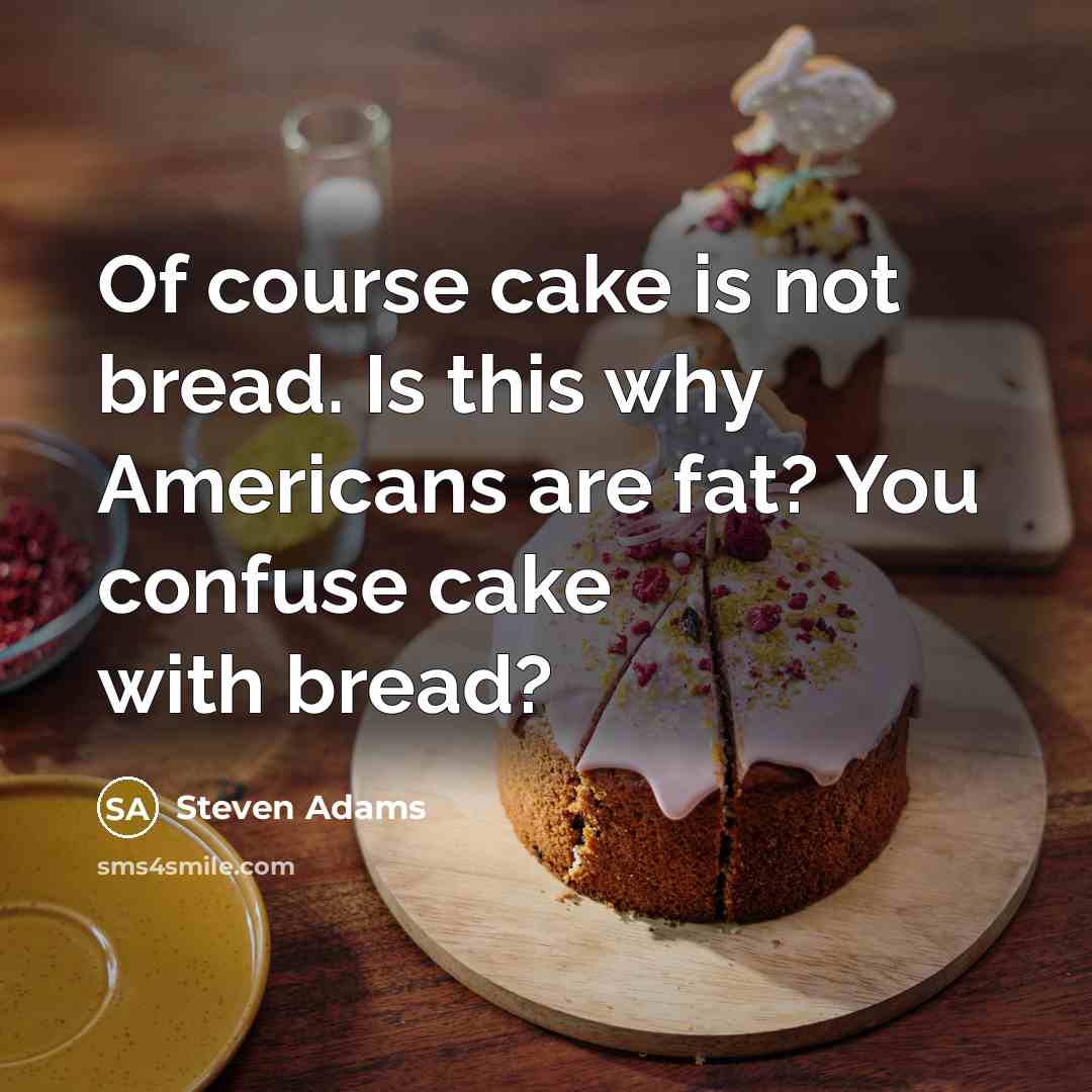 “Of course cake is not bread. Is this why Americans…” quote by Steven Adams