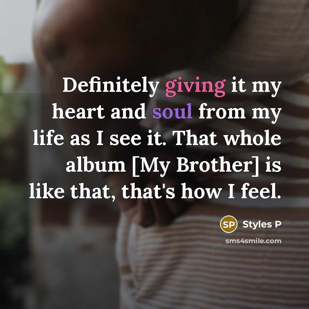 “Definitely giving it my heart and soul from my life…” quote by Styles P