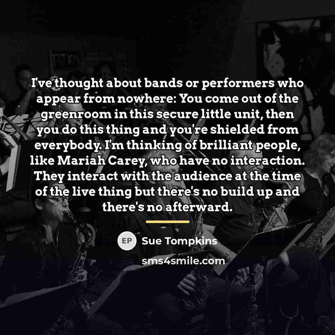 “I've thought about bands or performers who appear from nowhere:…” quote by Sue Tompkins