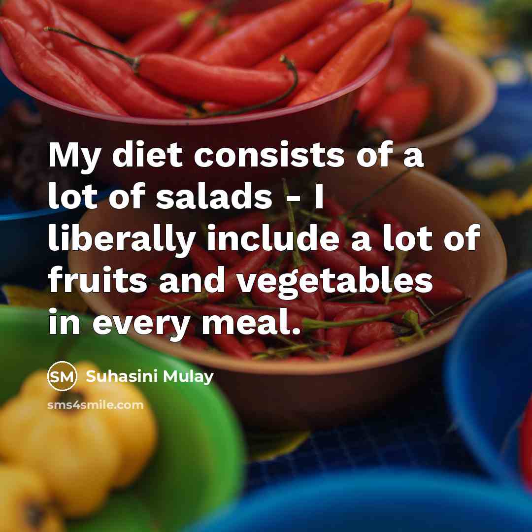“My diet consists of a lot of salads - I…” quote by Suhasini Mulay