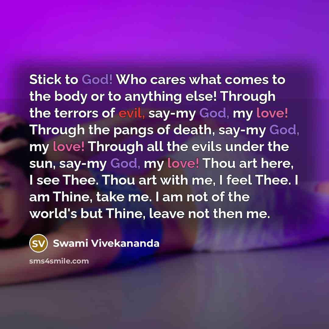 “Stick to God! Who cares what comes to the body…” quote by Swami Vivekananda